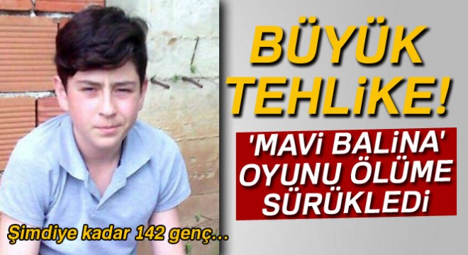 'Mavi Balina' liseli İbrahim'i ölüme sürükledi