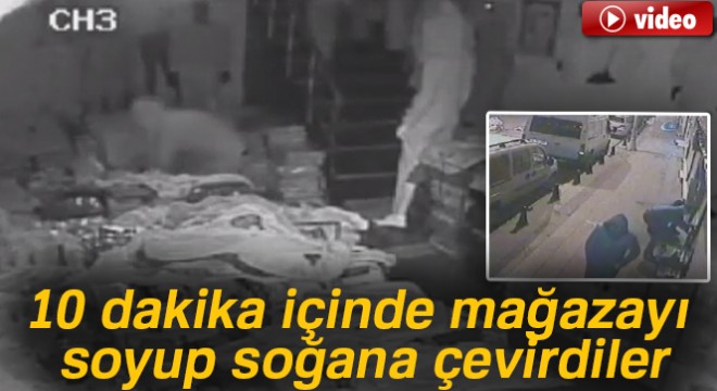 10 dakika içinde mağazayı soyup soğana çevirdiler