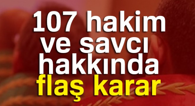 107 hakim ve savcı daha ihraç edildi! Adil Öksüz'ü serbest bırakan hakim hakkında karar