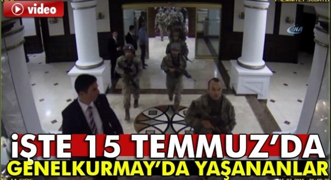 15 Temmuz'da Genelkurmay Başkanlığı'nda yaşananlar ortaya çıktı