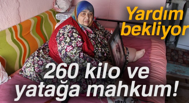 260 kilo ve yatağa mahkum