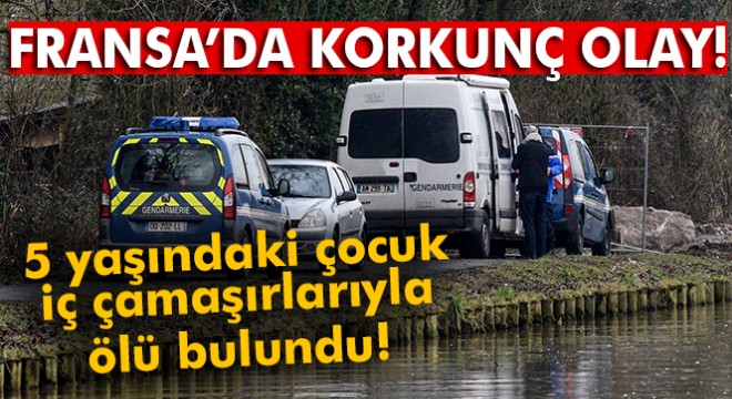 5 yaşındaki çocuk iç çamaşırlarıyla ölü bulundu
