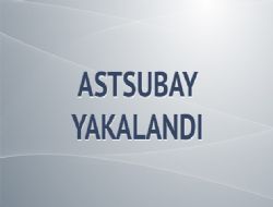 Uyuşturucu kaçakçısı astsubay yakalandı