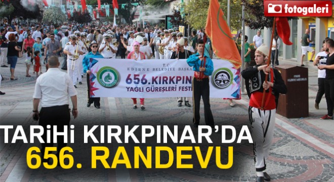 656. Tarihi Kırkpınar Yağlı Güreşleri Festivali başladı