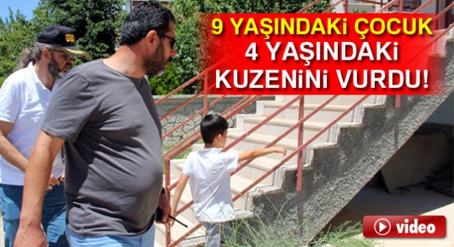 9 yaşındaki çocuk silahla oynarken 4 yaşındaki kuzenini vurdu