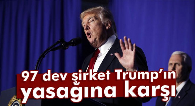 97 dev şirket Trump'ın 7 müslüman ülkeye uyguladığı seyahat yasağına karşı çıktı