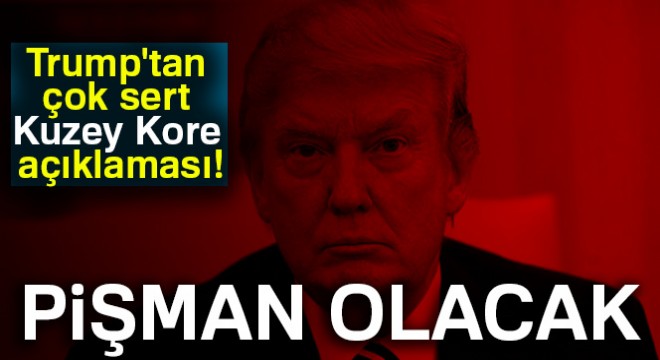 ABD Başkanı Trump'tan çok sert Kuzey Kore açıklaması!