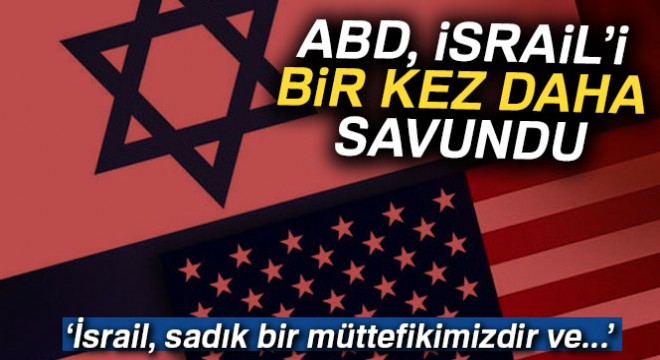 ABD, İsrail'i bir kez daha savundu