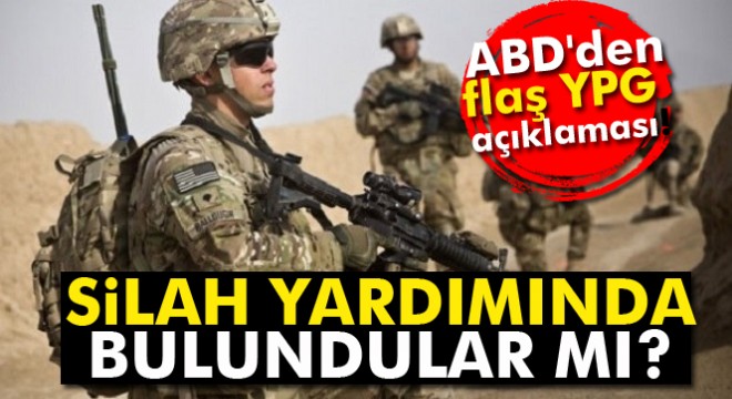ABD'den flaş YPG açıklaması! Silah yardımında bulundular mı?