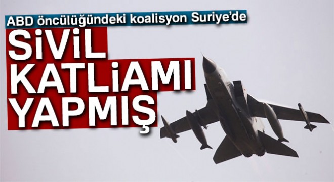 ABD öncülüğündeki koalisyon Suriye'de sivil katliamı yapmış