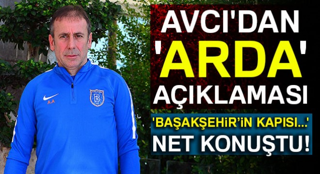 Abdullah Avcı: 'Başakşehir'in kapısı Arda'ya sonuna kadar açık'