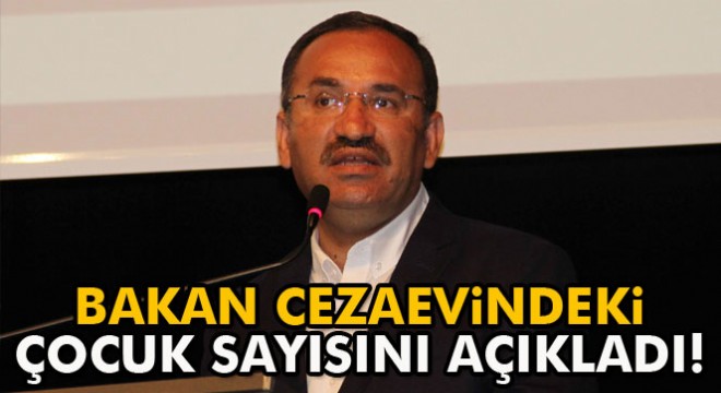 Adalet Bakanı Bozdağ cezaevindeki çocuk sayısını açıkladı