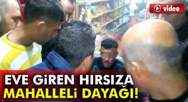 Adana'da eve giren hırsıza mahalleli dayağı