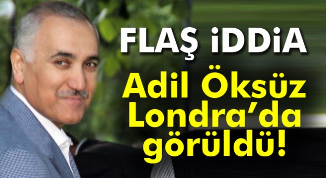 Adil Öksüz Londra'da görüldü iddiası