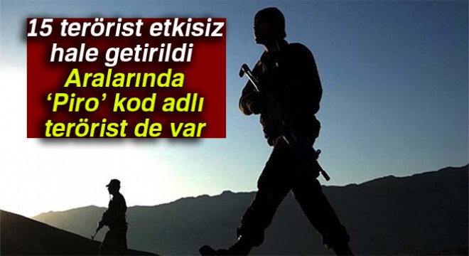 Ağrı'da 15 terörist etkisiz hale getirildi  Aralarında ‘Piro' kod adlı terörist de var