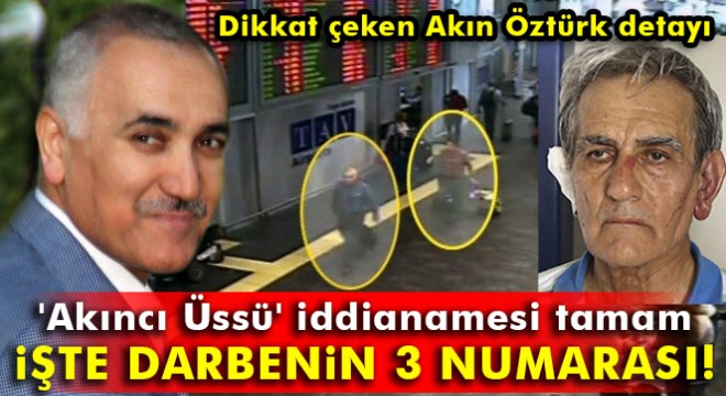 Akıncı Üssü' iddianamesi tamam: Bir numaralı şüpheli Gülen