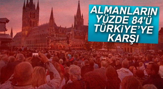 Almanların yüzde 84'ü Türkiye'ye karşı