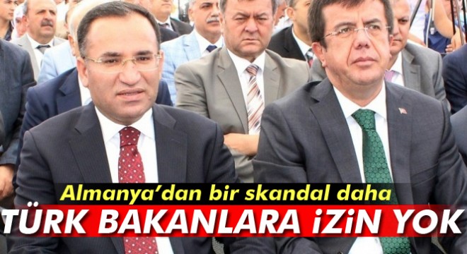 Almanya'dan bir skandal daha: Türk bakanlara izin yok