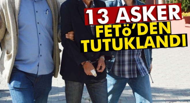 Ankara'da FETÖ soruşturmasında 13 asker tutuklandı