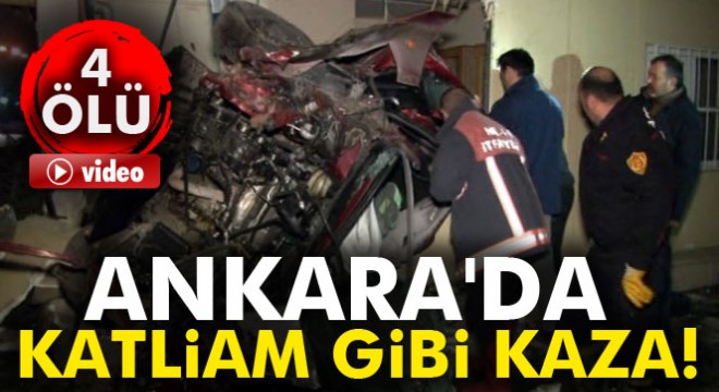 Ankara'da katliam gibi kaza! 4 ölü, 1 yaralı