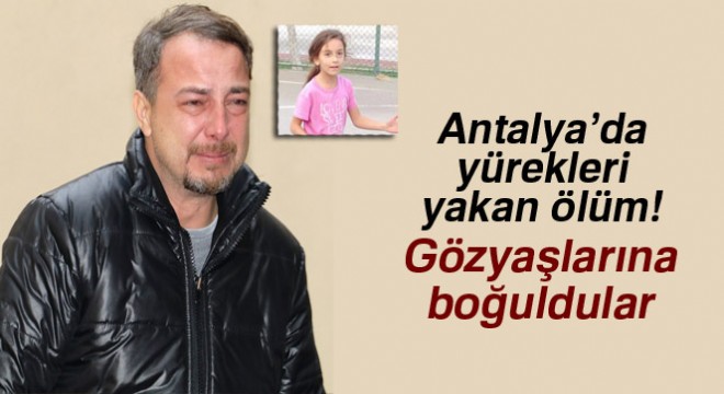 Antalya'da yürekleri yakan ölüm