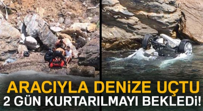 Aracıyla denize uçtu, iki gün kimsenin haberi olmadan yaralı şekilde bekledi