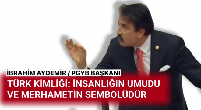 Aydemir: Türk kucaklayandır!