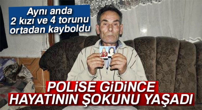 Aynı anda 2 kızı ve 4 torunu ortadan kayboldu, şaşırtan gerçeği polisten öğrendi