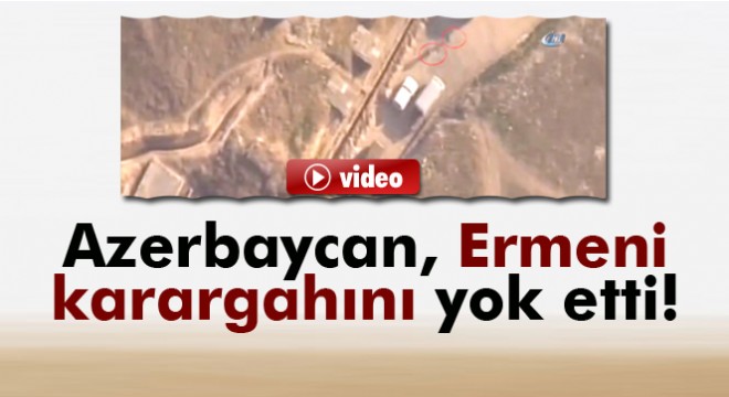 Azerbaycan, Ermeni karargahını yok etti