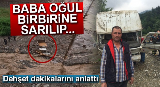 Baba oğul selde birbirine sarılıp ölüme direndi