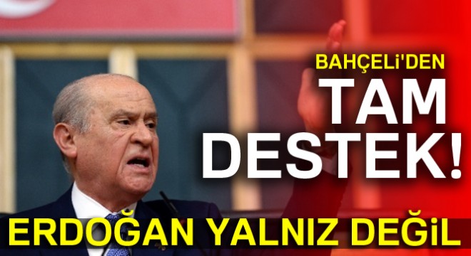 Bahçeli'den tam destek: Erdoğan yalnız değil