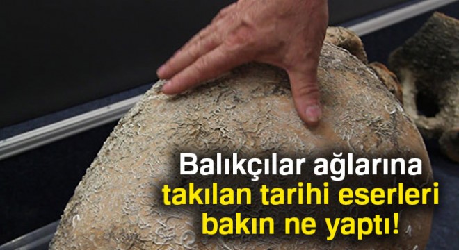 Balıkçılar ağlarına takılan tarihi eserleri devlete teslim etti