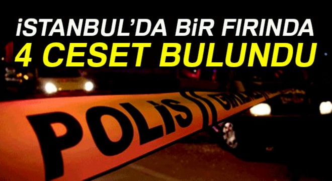 Başakşehir'de bir fırında 4 ceset bulundu