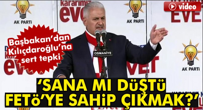 Başbakan Yıldırım'dan Kılıçdaroğlu'na: Sana mı düştü FETÖ'ye sahip çıkmak?