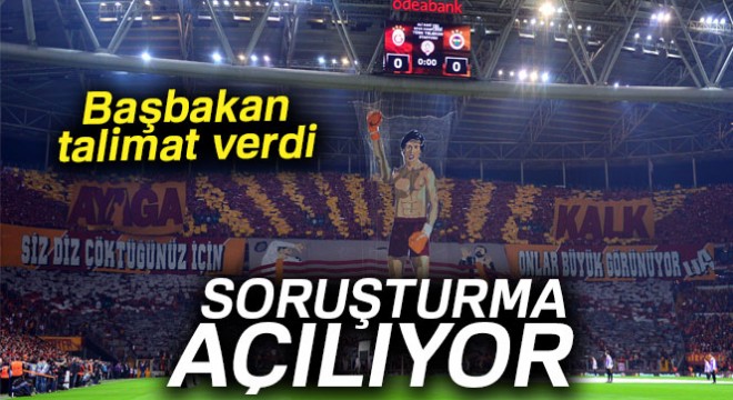 Başbakan Yıldırım derbideki pankart için soruşturma talimatı verdi