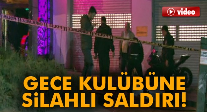 Başkent'te gece kulübüne kalaşnikoflu saldırı