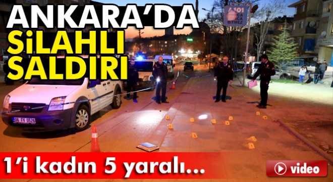 Başkent'te silahlı saldırı: 1'i kadın 5 yaralı