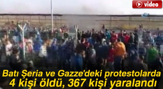 Batı Şeria ve Gazze'deki protestolarda 4 kişi öldü, 367 kişi yaralandı