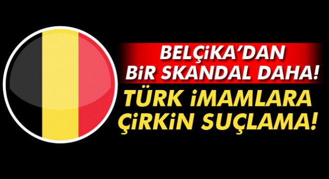 Belçika'dan Türk imamlara casusluk suçlaması