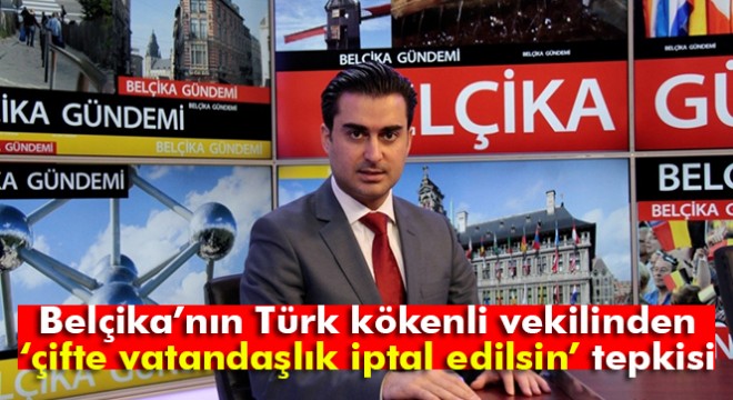 Belçika'nın Türk kökenli vekilinden tepki