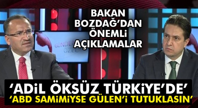 Bozdağ: ABD, Öksüz konusunda samimi ise FETÖ'yü tutuklarlar