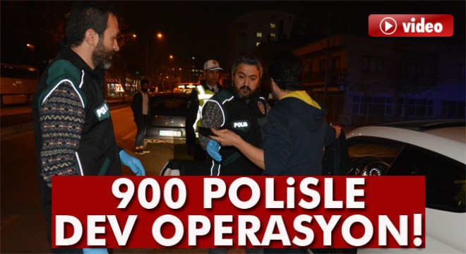 Bursa'da 900 polisle huzur operasyonu