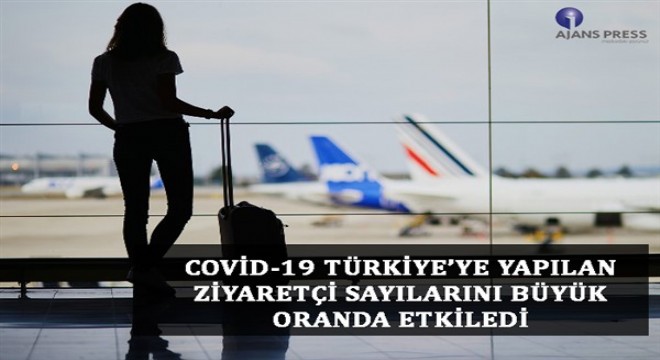 COVİD-19 Türkiye'ye yapılan ziyaretçi sayılarını büyük oranda etkiledi