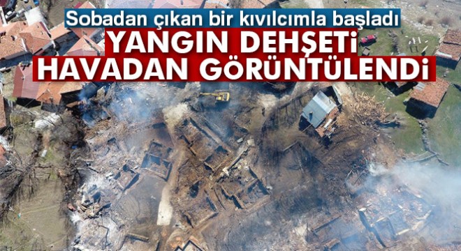Çankırı'da küle dönen köy havadan görüntülendi