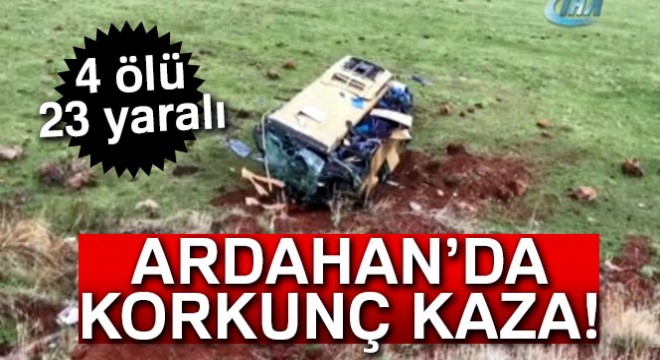Çıldır'da feci kaza: 4 ölü, 23 yaralı