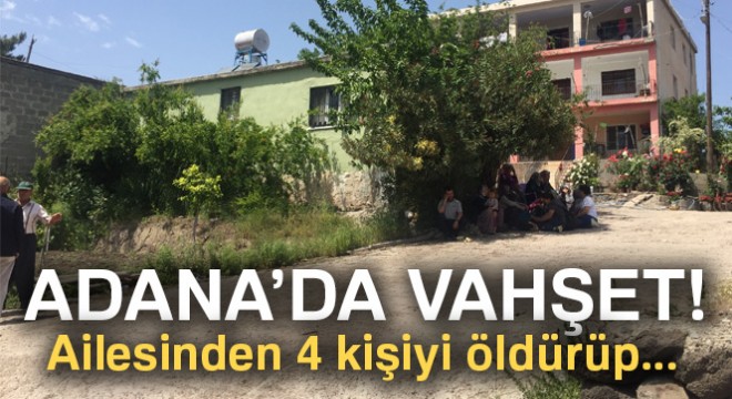 Cinnet getiren şahıs, ailesinden 4 kişiyi öldürdü