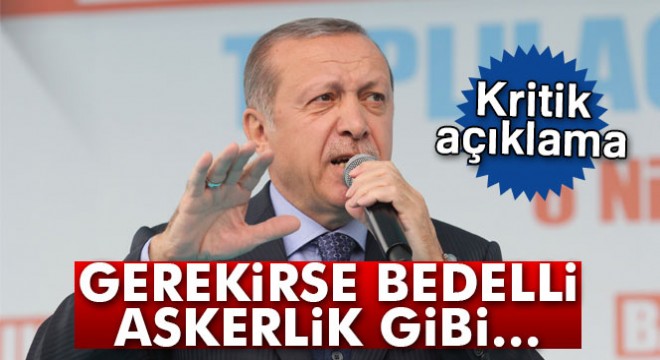 Cumhurbaşkanı Erdoğan'dan flaş açıklama: 'Düzenleme yapılabilir