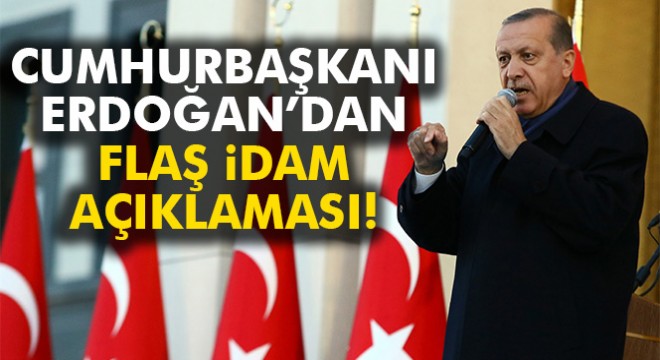 Cumhurbaşkanı Erdoğan'dan 'idam' açıklaması