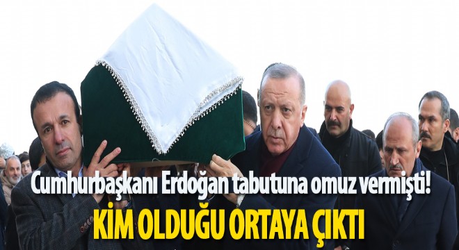 Cumhurbaşkanı Erdoğan'ın omuz verdiği tabut kimin?