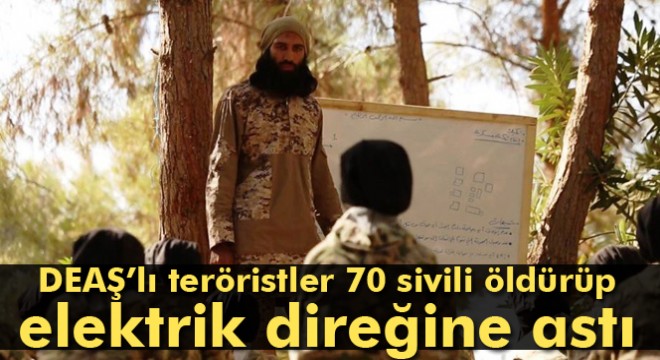 DEAŞ, Musul'dan kaçmak isteyen 70 sivili öldürerek, elektrik direğine astı